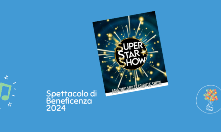 SuperStar Show: a grande richiesta torna lo spettacolo di beneficienza firmato Lacasavolante